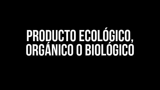 Producto ecológico, orgánico o biológico